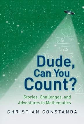 Dude Can You Count? Stories Challenges And Adventures In Mathematics 2010 by Constanda C.