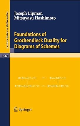Foundations Of Grothendieck Duality For Diagrams Of Schemes 2009 by Lipman J.