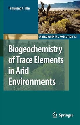 Biogeochemistry Of Trace Elements In Arid Environments 2007 By Han F X
