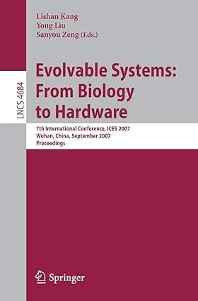 Evolvable Systems From Biology To Hardware 7Th International Conference Ices 2007 Wuhan China September 21 23 2007 Proceedings 2007 By Kang L