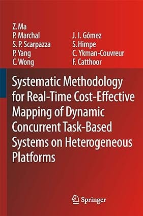 Systematic Methodology For Real Time Cost Effective Mapping Of Dynamic Concurrent Task Based Systems On Heterogenous Platforms 2007 By Ma Z