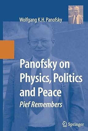 Panofsky On Physics Politics And Peace 2007 By Panofsky W K H