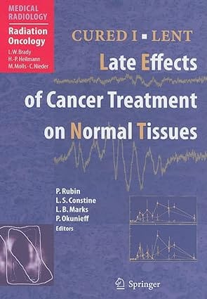 Cured I Lent Late Effects Of Cancer Treatment On Normal Tissues 2007 By Rubin P