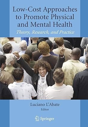Low-Cost Approaches To Promote Physical And Mental Health: Theory, Research And Practice 2007 By L'Abate L