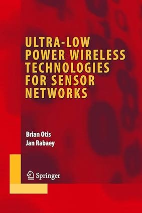 Ultra-Low Power Wireless Technologies For Sensor Networks 2007 By Otis B