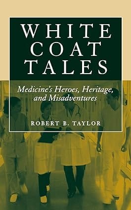 White Coat Tales: Medicines Heroes,Haritage And Misadventures 2007 By Taylor B R
