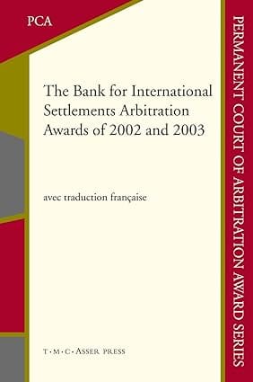 The Bank For International Settlements Arbitration Awards Of 2002 And 2003 2007 By Mcmahon B