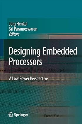 Designing Embedded Processors: A Low Power Perspective 2007 By Sink D