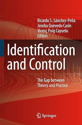 Identification And Control: The Gap Between Theory And Practice 2007 By Pena R S S