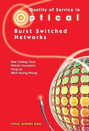 Quality Of Service In Optical Burst Switched Networks 2007 By Chua K E