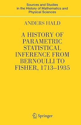 A History Of Parametric Statistical Inference From Bernoulli To Fisher,1713-1935 2007 By Anders H