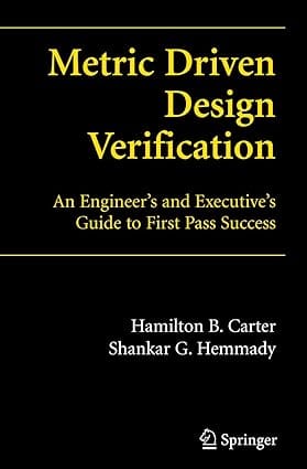 Metric Driven Design Verification An Engineers And Executives Guide To First Pass Success 2007 By Carter H B