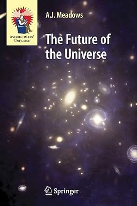 The Future Of The Universe 2007 By Meadows A J