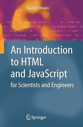 An Introdution To Html And Javascript For Scientists And Engineers 2007 By Brooks D R