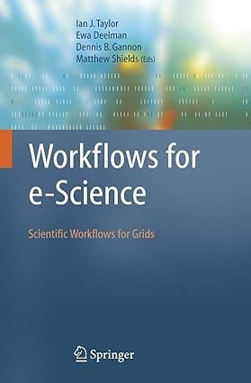 Workflows For E-Science: Scientific Workflows For Grids 2007 By Taylor I J