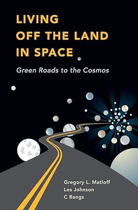 Living Off The Land In Space Green Roads To The Cosmos 2007 By Matloff G L