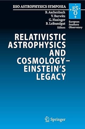 Relativistic Astrophysics And Cosmology ? Einstein?S Legacy 2007 By Aschenbach B