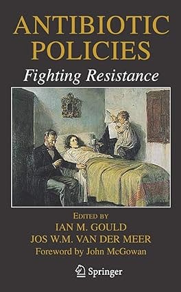 Antibiotic Policies Fighting Resistance 2007 By Gould I M