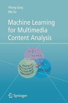 Machine Learning For Multimedia Content Analysis 2007 By Gong Y