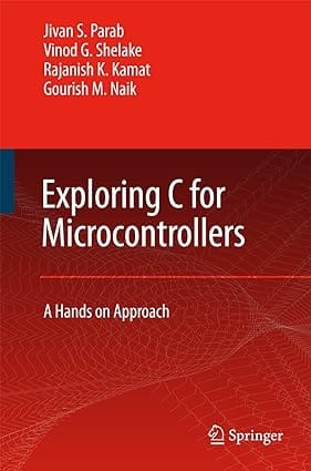 Exploring C For Microcontrollers: A Hands On Approach 2007 By Parab J S