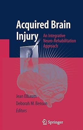 Acquired Brain Injury An Integrative Neuro Rehabilitation Approach 2007 By Elbaum J