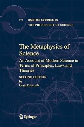 The Metaphysics Of Science 2Ed 2007 By Dilworth C