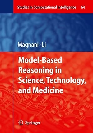 Model-Based Reasoning In Science, Technology, And Medicine 2007 By Magnani L