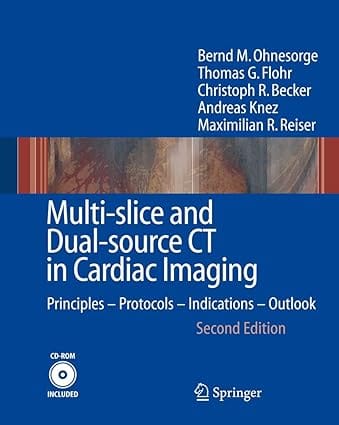 Multi-Slice And Dual-Source Ct In Cardiac Imaging: Principles - Protocols - Indications - Outlook, 2Ed 2007 By Ohnesorge B M