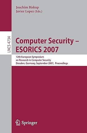 Computer Security Esorics 2007 12Th European Symposium On Research In Computer Security Dresden Germany September 24 26 2007 Proceedings 2007 By Biskup J