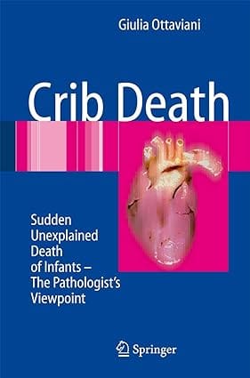 Crib Death: Sudden Unexplained Death Of Infants - The Pathologist'S Viewpoint 2007 By Ottaviani G