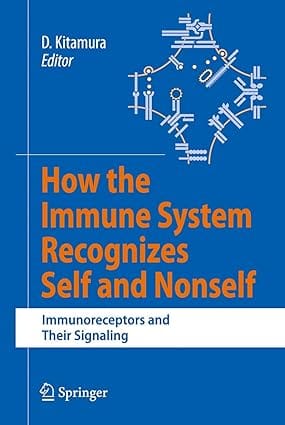 How The Immune System Recognizes Self And Nonself: Immunoreceptors And Their Signaling 2008 By Kitamura D