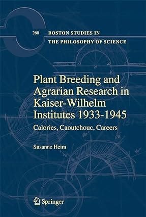 Plant Breeding & Agrarian Research In Kaiser Wilhelm Institutes 1933-1945: Calories, Caoutchouc, Careers 2008 By Heim S