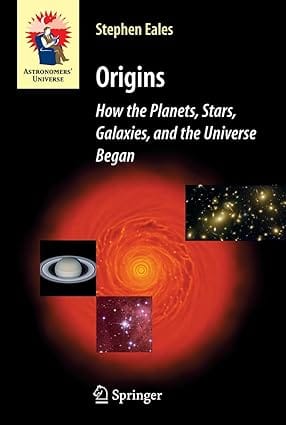 Origins How The Planets Stars Galaxies And The Universe Began 2006 By Eales L J