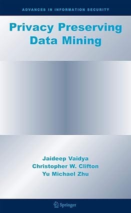 Privacy Preserving Data Mining 2006 By Vaidya J