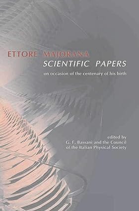 Ettore Majorana Scientific Papers On Occasion Of The Centenary Of His Birth 2006 By Bassani G F
