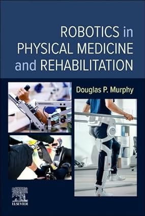 Robotics In Physical Medicine And Rehabilitation With Access Code 2024 By Murphy D P