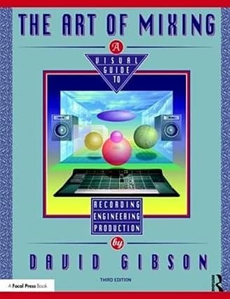 The Art Of Mixing A Visual Guide To Recording Engineering And Production 2019 BY Gibson D