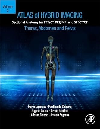 Atlas Of Hybrid Imaging Sectional Anatomy For Pet Ct Pet Mri And Spect Ct Thorax Abdomen And Pelvis Volume 2 2023 By Leporace M