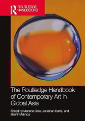 The Routledge Handbook Of Contemporary Art In Global Asia 2023 By Gras M