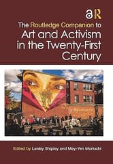 The Routledge Companion To Art And Activism In The Twenty First Century 2023 By Shipley L
