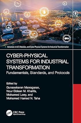Cyber Physical Systems For Industrial Transformation Fundamentals Standards And Protocols 2023 By Manogaran G