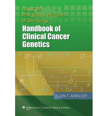 Cancer Principles And Practice Of Oncology Handbook Of Clinical Cancer Genetics 2013 By Matloff E