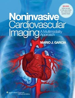Noninvasive Cardiovascular Imaging A Multimodality Approach 2010 By Garcia