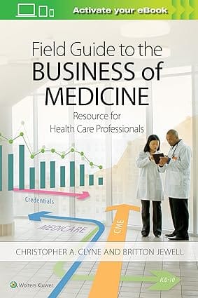 Field Guide To The Business Of Medicine Resource For Health Care Professionals 2019 By Clyne C.