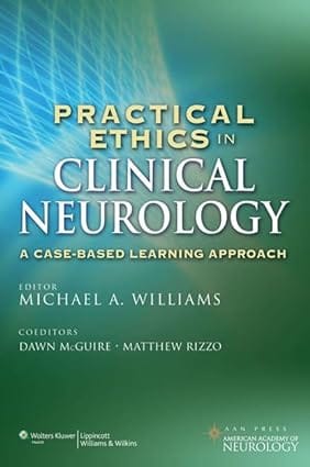 Practical Ethics In Clinical Neurology A Case Based Learning Approach 2012 By Willwams