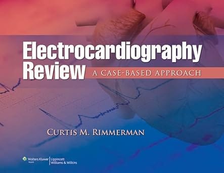 Electrocardiography Review A Case Based Approach 2012 By Rimmerman C.M.