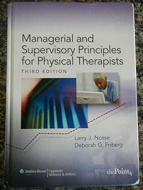 Managerial And Supervisory Principles For Physical Therapists 3rd Edition 2009 By Nosse L.J.