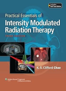 Practical Essentials Of Intensity Modulated Radiation Therapy 3rd Edition 2014 By Chao K S C
