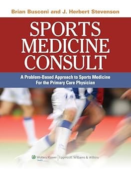 Sports Medicine Consult A Problem Based Approach To Sports Medicine For The Primary Care Physician 2009 By Busconi B D
