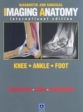 Diagnostic And Surgical Imaging Anatomy-Knee, Ankle, Foot, Ie 2007 By Manaster B.J.
